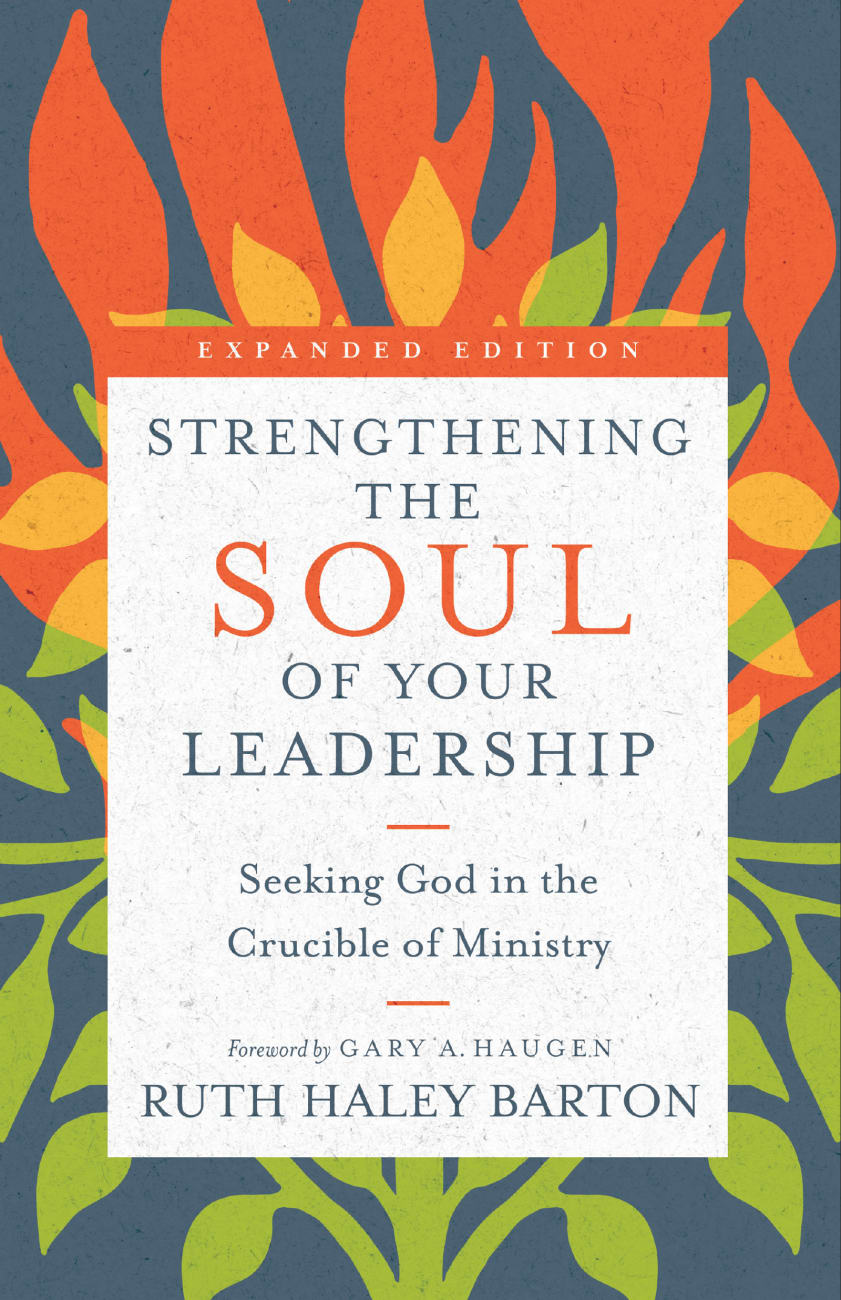 Strengthening the Soul of Your Leadership: Seeking God in the Crucible of Ministry Hardback