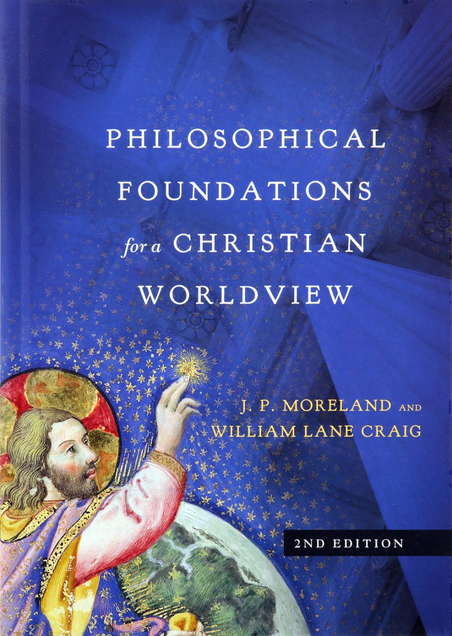 Philosophical Foundations For a Christian Worldview (2nd Edition) Hardback