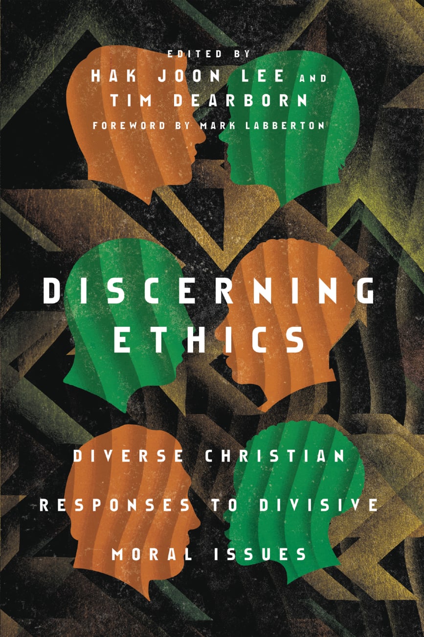 Discerning Ethics: Diverse Christian Responses to Divisive Moral Issues Paperback