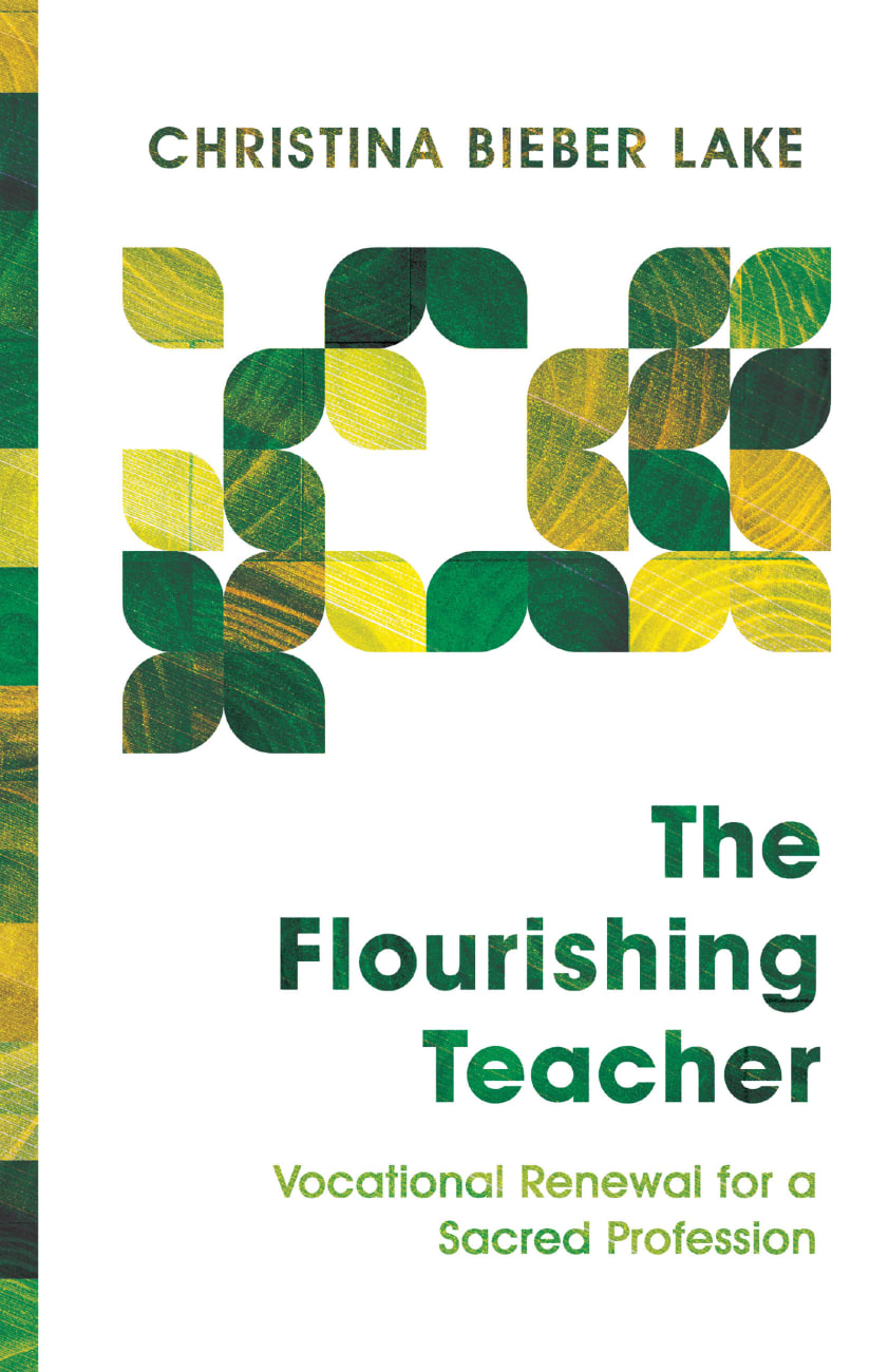 The Flourishing Teacher: Vocational Renewal For a Sacred Profession Paperback