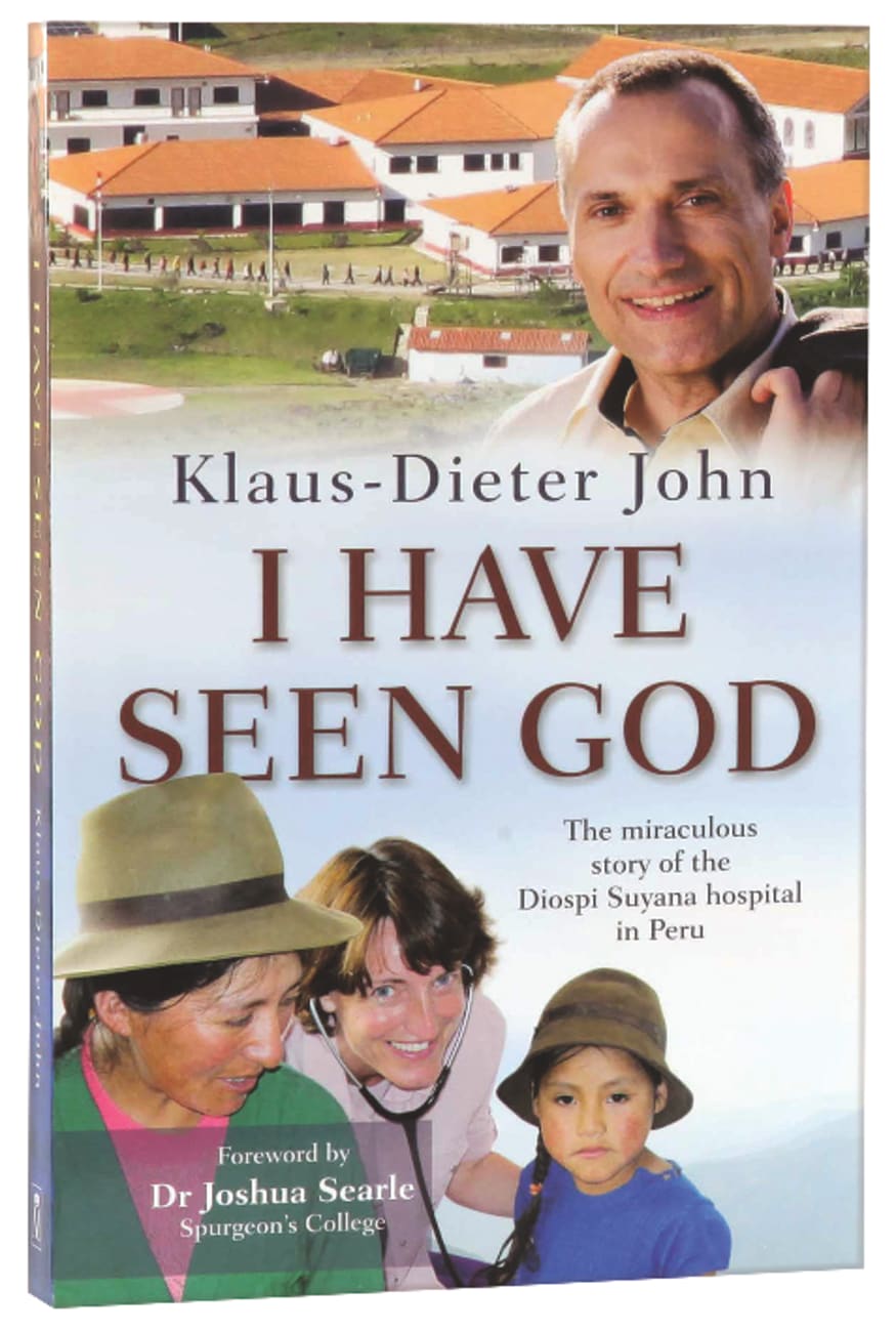 I Have Seen God: The Miraculous Story of the Diospi Suyana Hospital in Peru Paperback