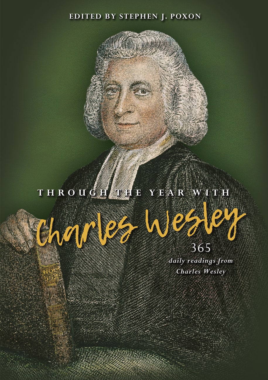 Through the Year With Charles Wesley: 365 Daily Readings From Charles Wesley Hardback