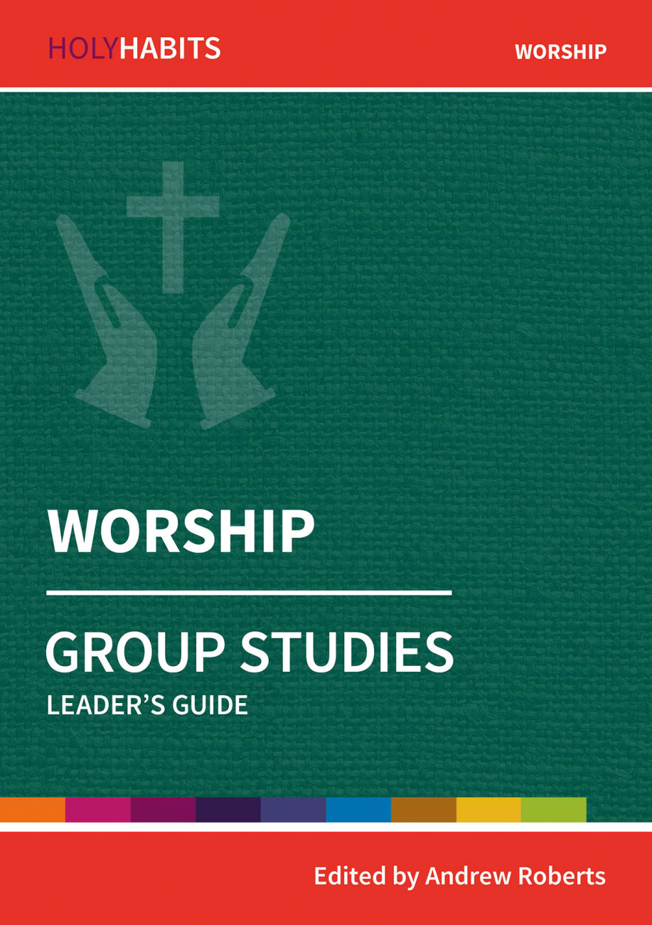 Worship : Group Studies (Leader Guide) (Holy Habits Series) Paperback