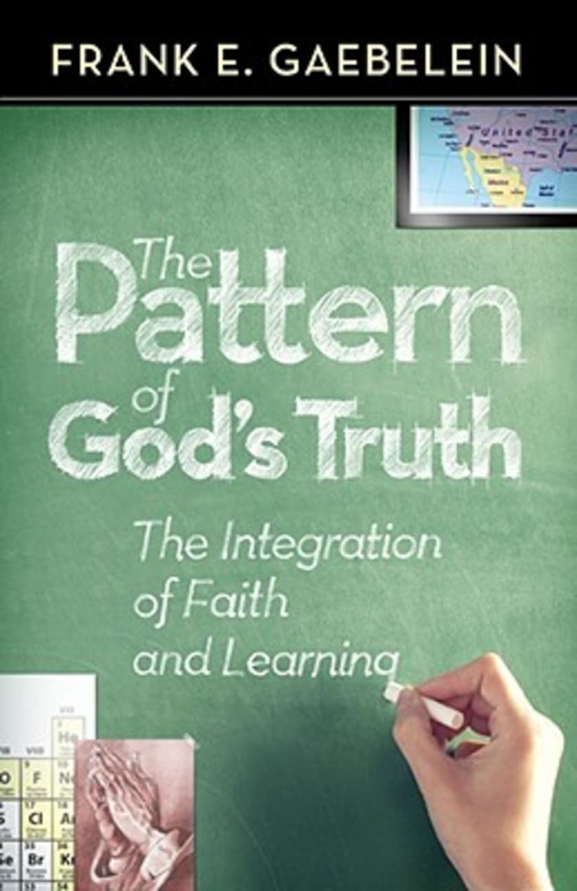 Pattern of God's Truth: The Integration of Faith and Learning Paperback