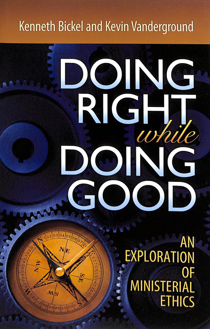 Doing Right While Doing Good: An Exploration of Ministerial Ethics Paperback