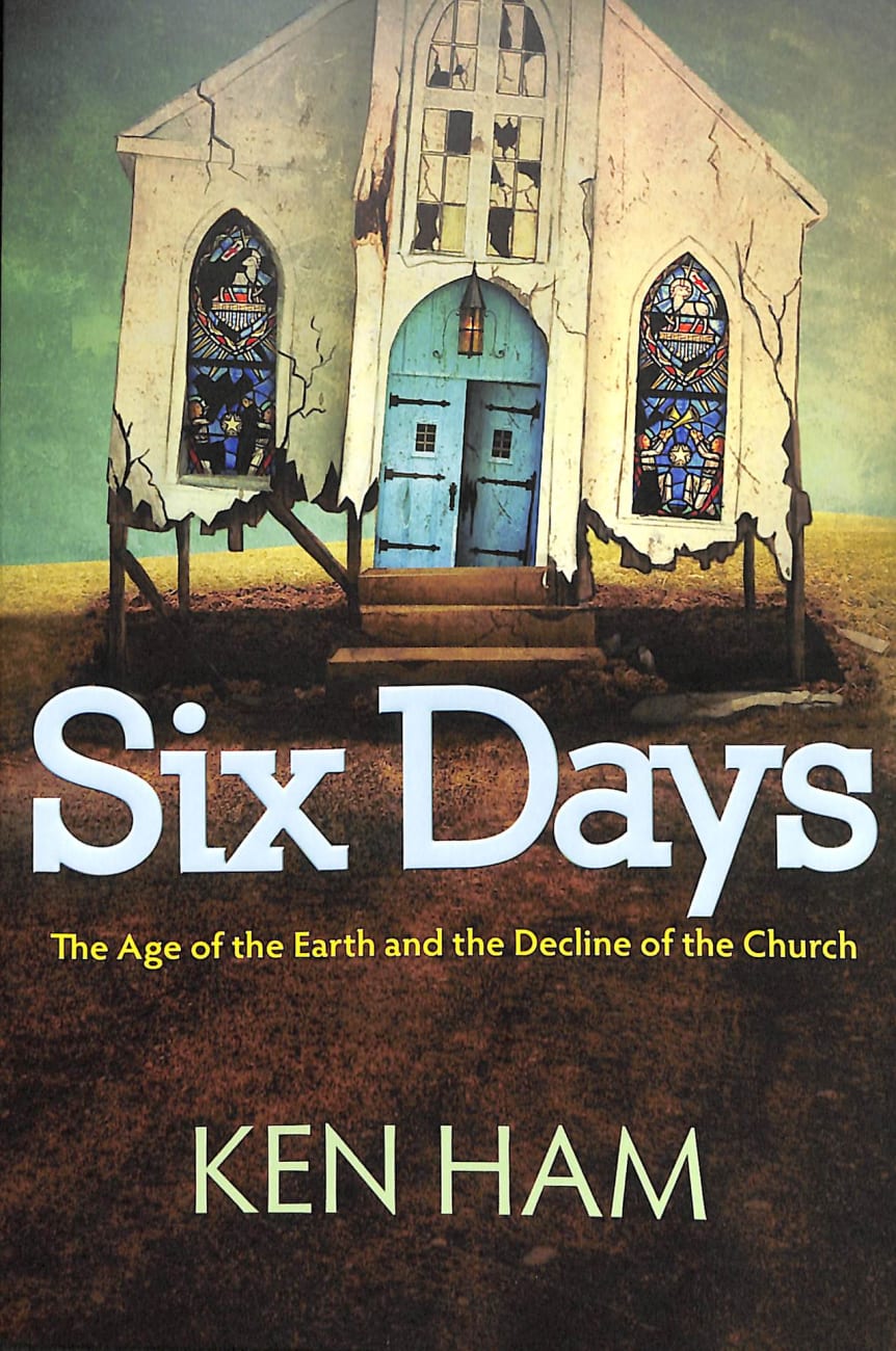 Six Days: The Age of the Earth and the Decline of the Church Paperback