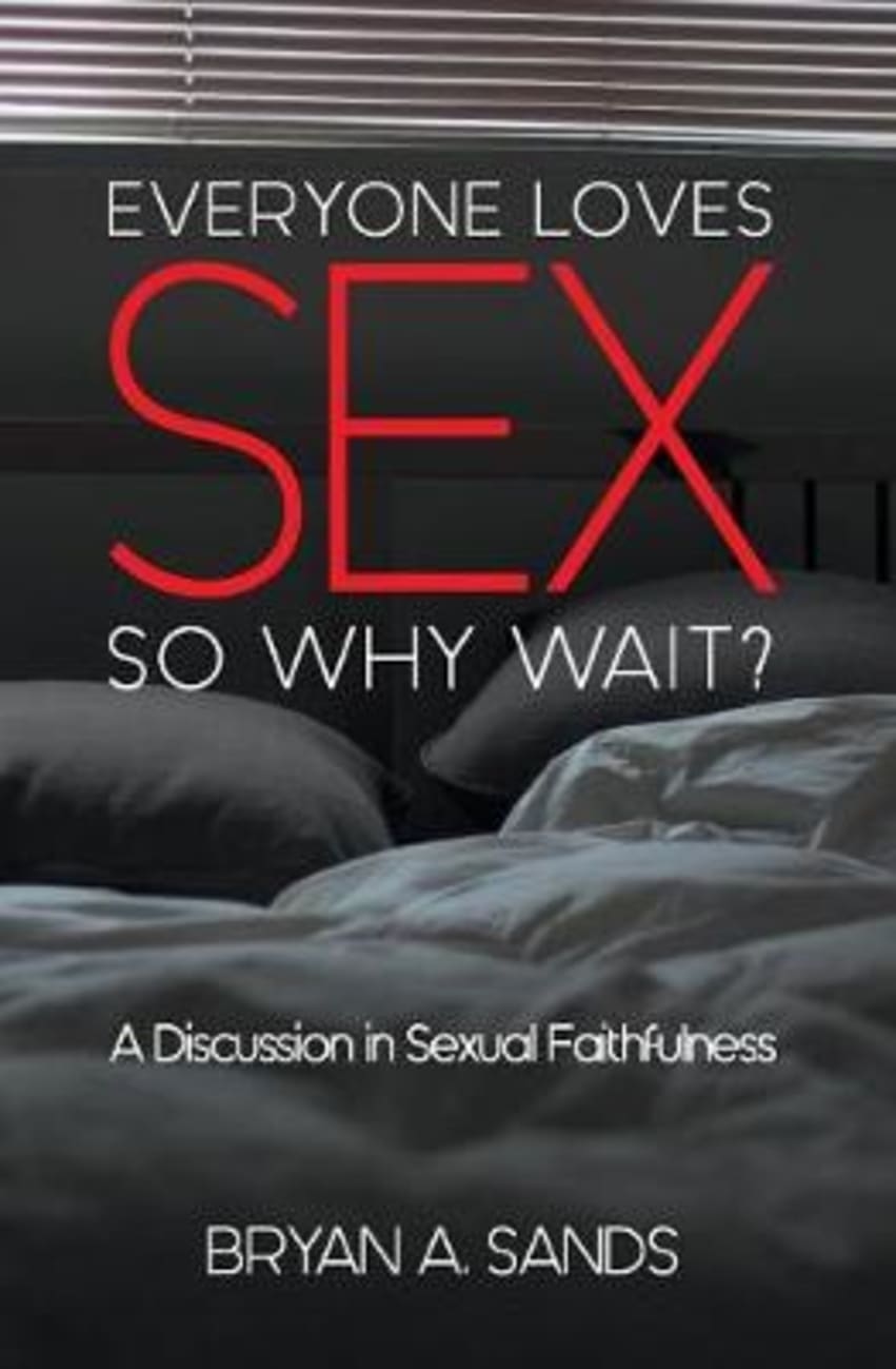 Everyone Loves Sex: So Why Wait? a Discussion in Sexual Faithfulness Paperback