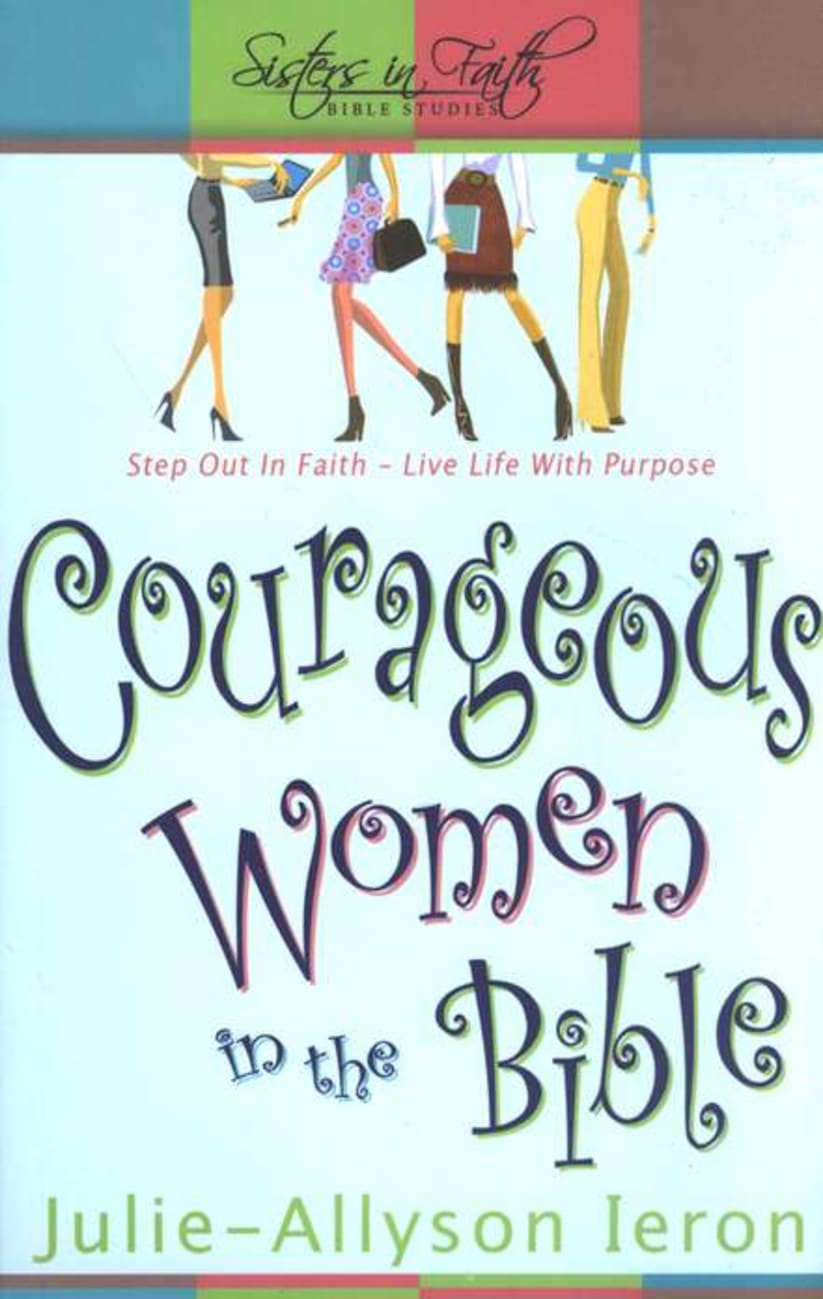 Courageous Women in the Bible (Sisters In Faith Bible Studies Series) Paperback
