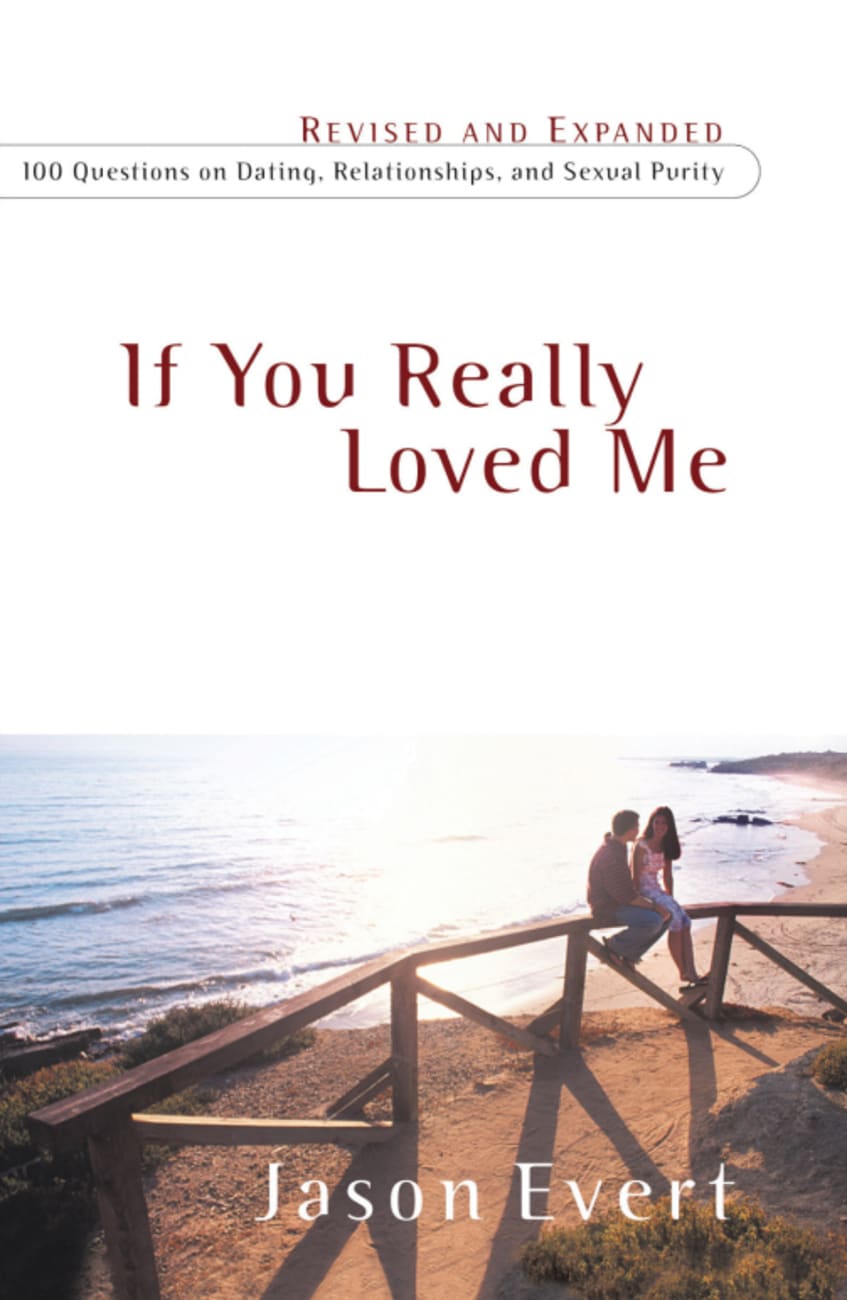 If You Really Loved Me: 100 Questions on Dating, Relationships and Sexual Purity Paperback