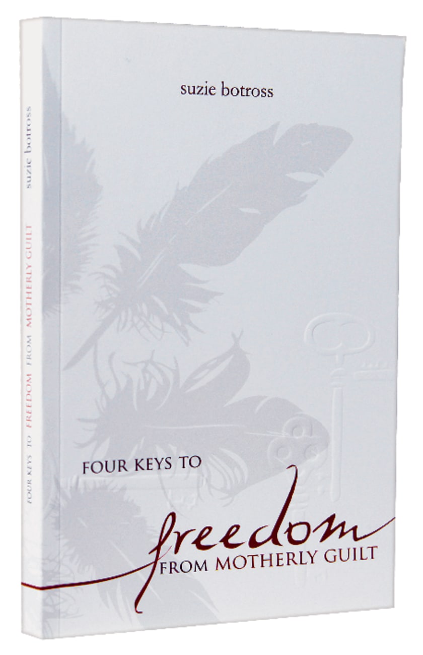 Four Keys to Freedom From Motherly Guilt Paperback