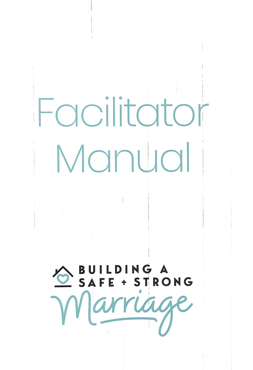 Building a Safe and Strong Marriage Facilitator Manual Spiral