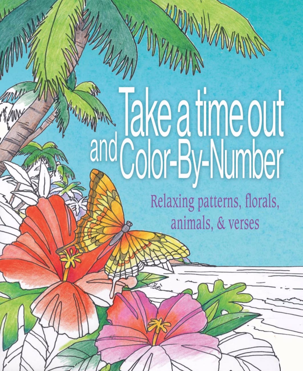 Take a Time Out and Color By Number: Relaxing Patterns, Florals, Animals & Verses (Adult Coloring Books Series) Paperback