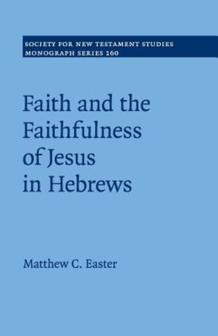 Faith and the Faithfulness of Jesus in Hebrews (#160 in Society For New Testament Study Series) Paperback