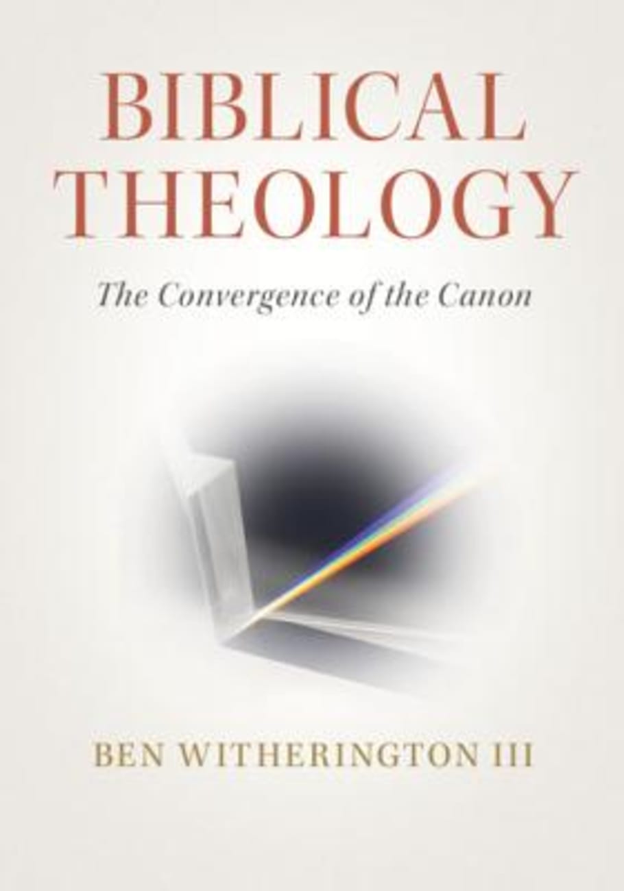 Biblical Theology: The Convergence of the Canon Paperback