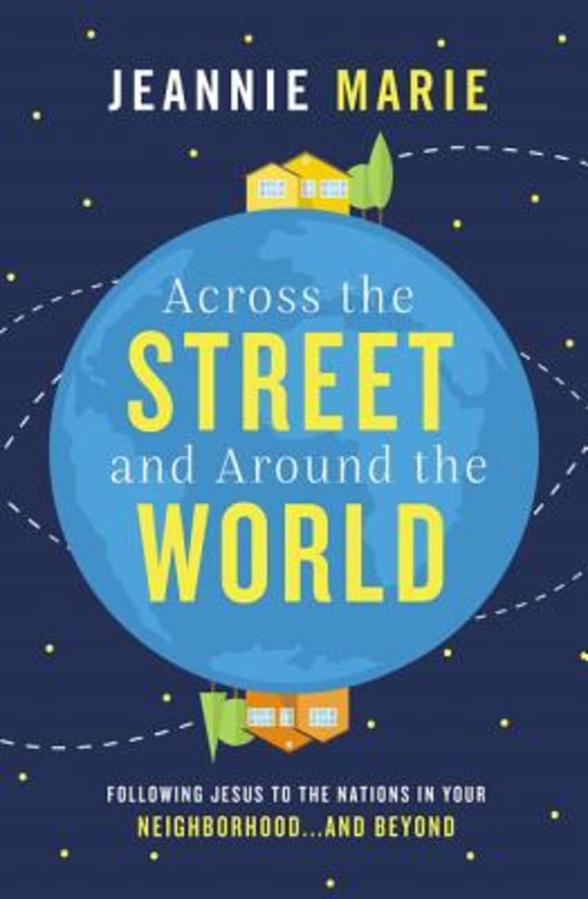 Across the Street and Around the World: Following Jesus to the Nations in Your Neighborhood...And Beyond Paperback