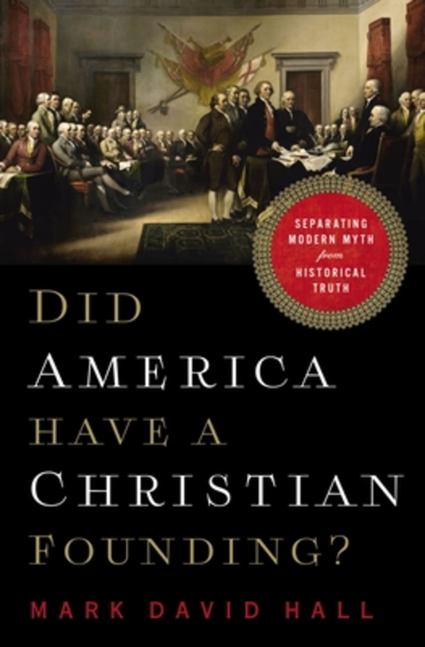 Did America Have a Christian Founding?: Separating Modern Myth From Historical Truth Hardback