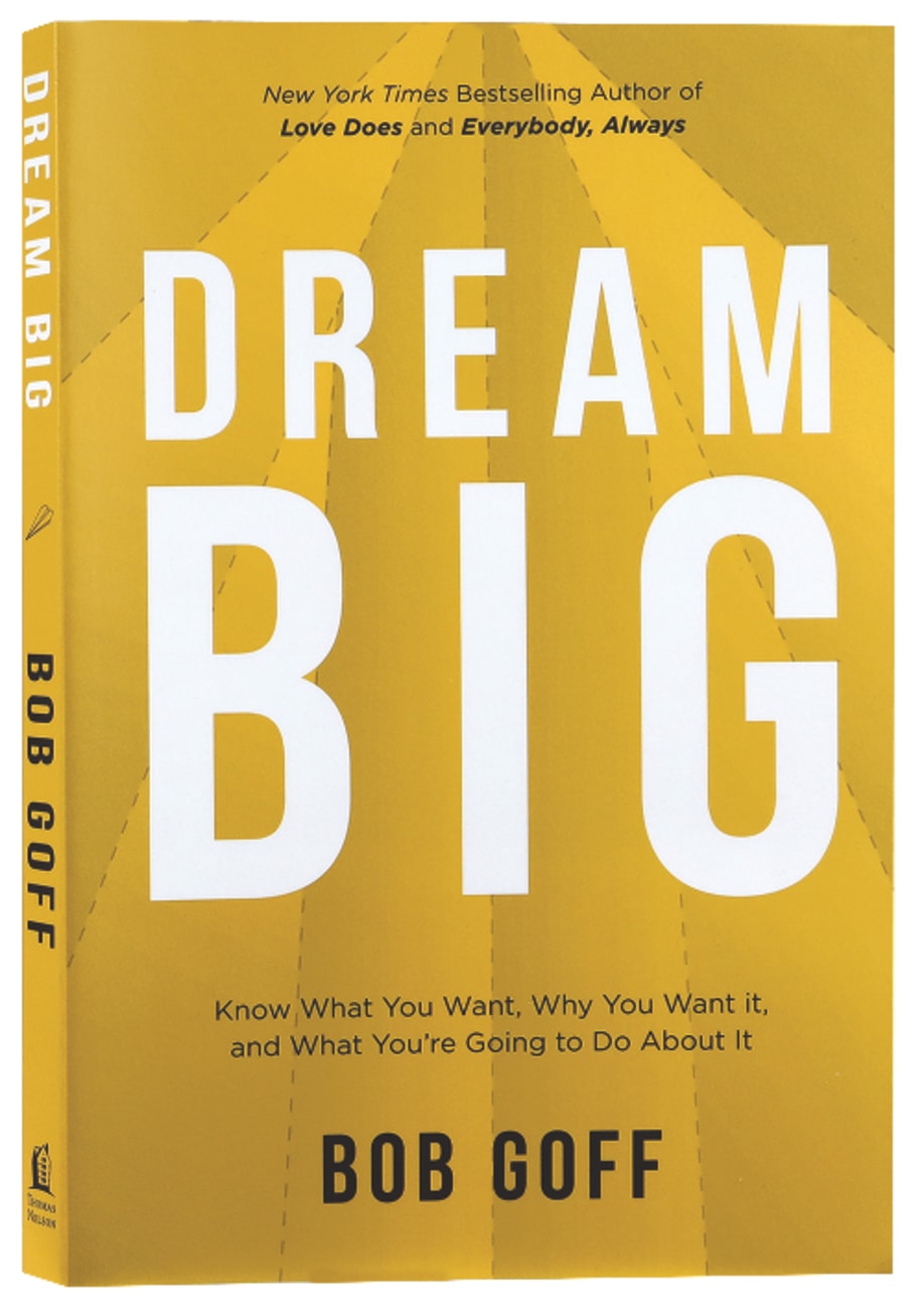 Dream Big: Figure Out What You Want, Why You Want It, and What You're Going to Do About It Paperback