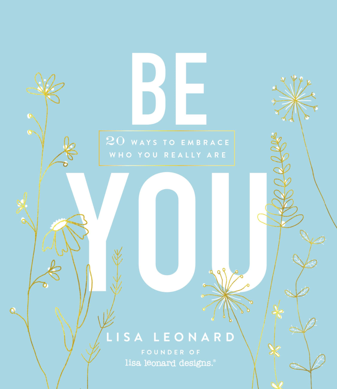 Be You: 20 Ways to Embrace Who You Really Are Hardback