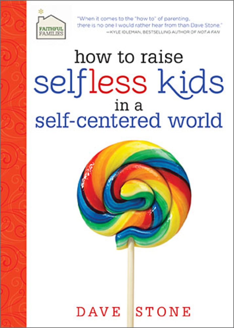 How to Raise Selfless Kids in a Self-Centered World Hardback
