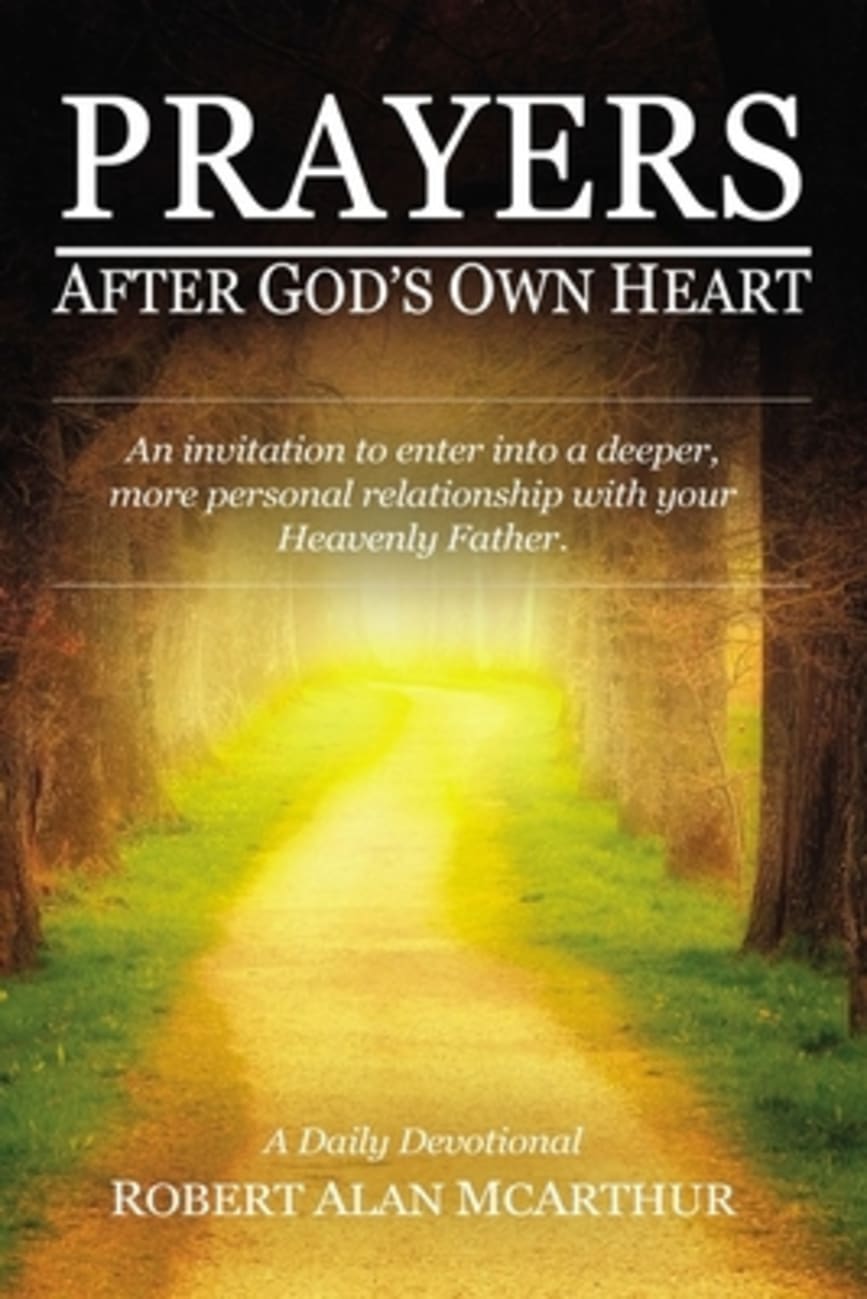 Prayers After God's Own Heart: An Invitation to Enter Into a Deeper, More Personal Relationship With Your Heavenly Father Paperback