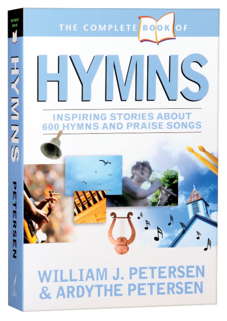 The Complete Book of Hymns: Inspiring Stories About 600 Hymns & Praise Songs Paperback