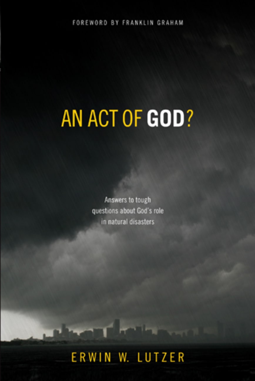 An Act of God? Answers to Tough Questions About God's Role in Natural Disasters Paperback