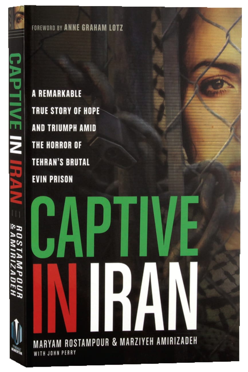 Captive in Iran: A Remarkable True Story of Hope and Triumph Amid the Horror of Tehran's Brutal Evin Prison Paperback