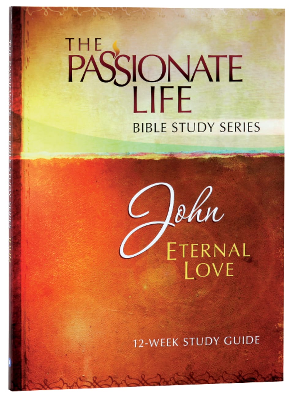 John - Eternal Love (The Passionate Life Bible Study Series) Paperback