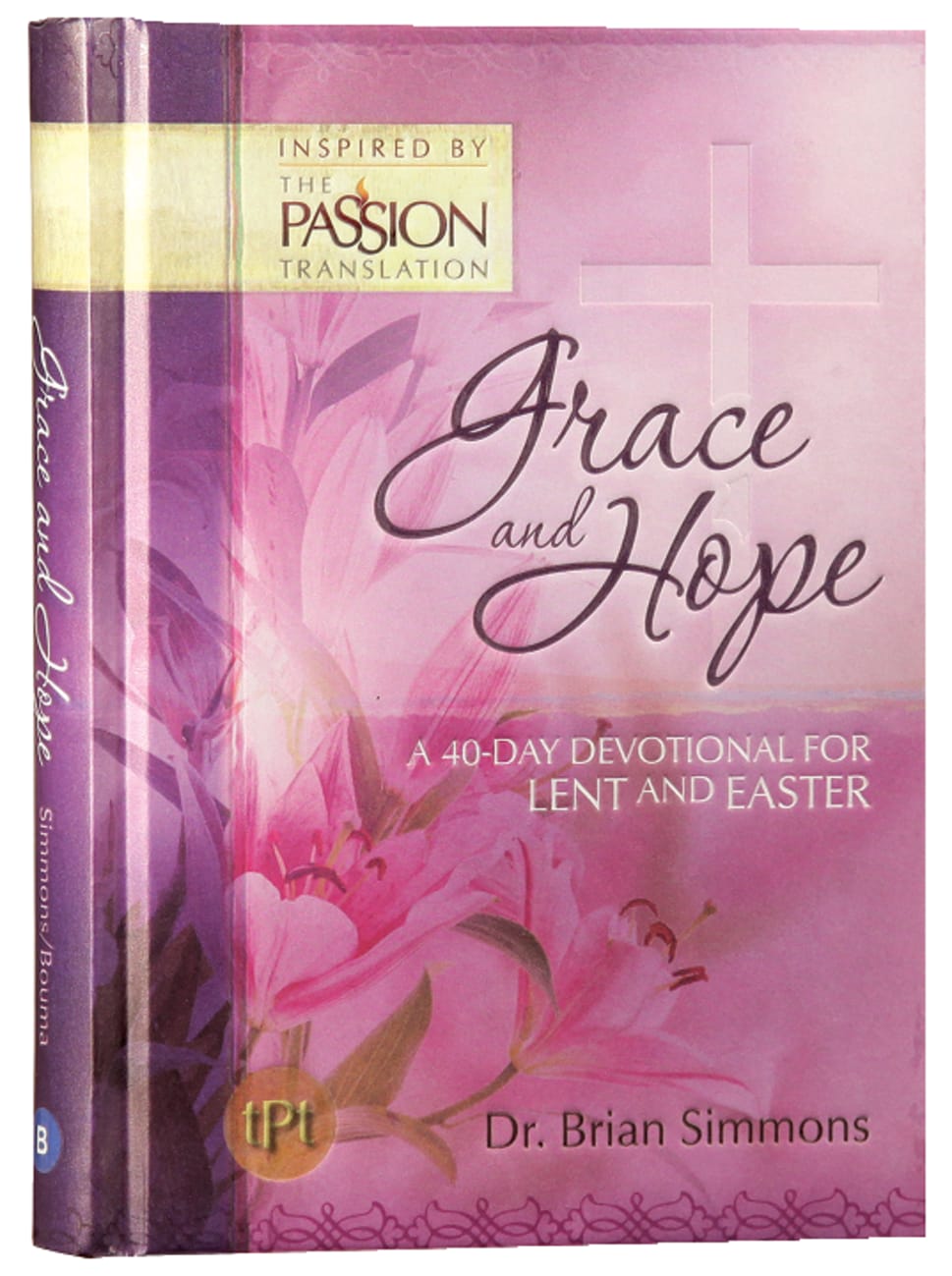 Grace & Hope: A 40 Day Devotional For Lent and Easter Inspired By the Passion Translation Hardback