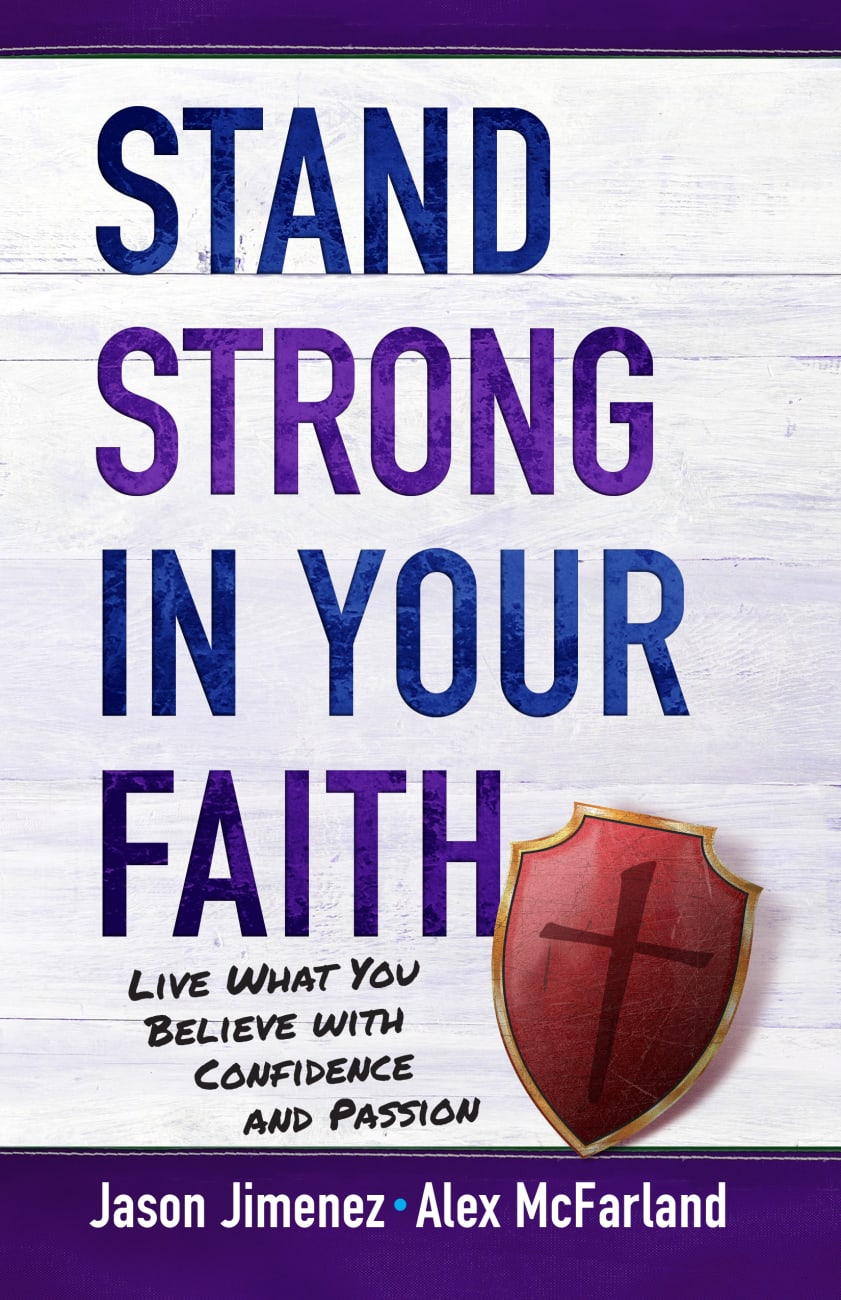 Stand Strong in Your Faith: Live What You Believe With Confidence and Passion Paperback