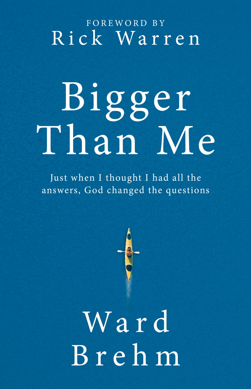 Bigger Than Me: Just When I Thought I Had All the Answers God Changed the Questions Hardback