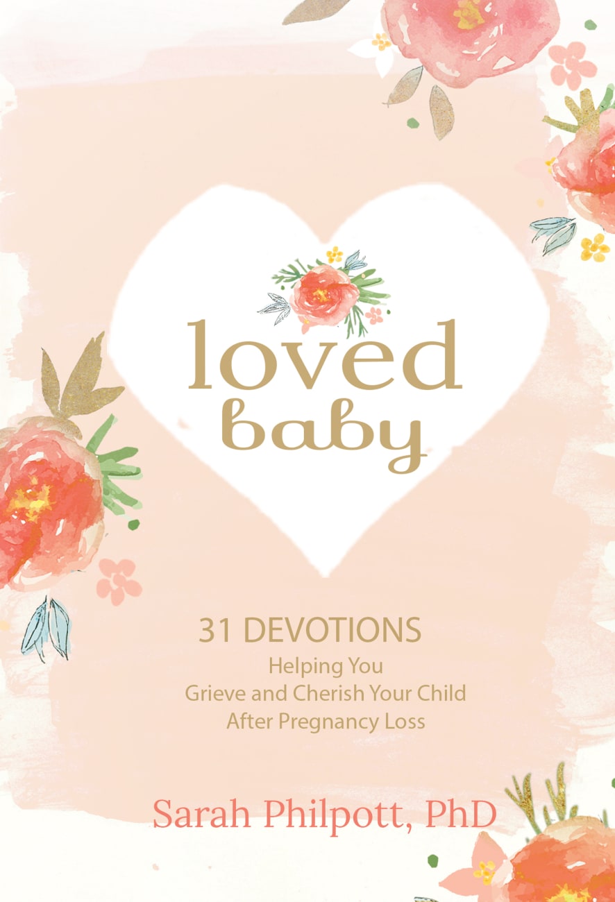 Loved Baby: Helping You Grieve and Cherish Your Child After Pregnancy Loss Hardback