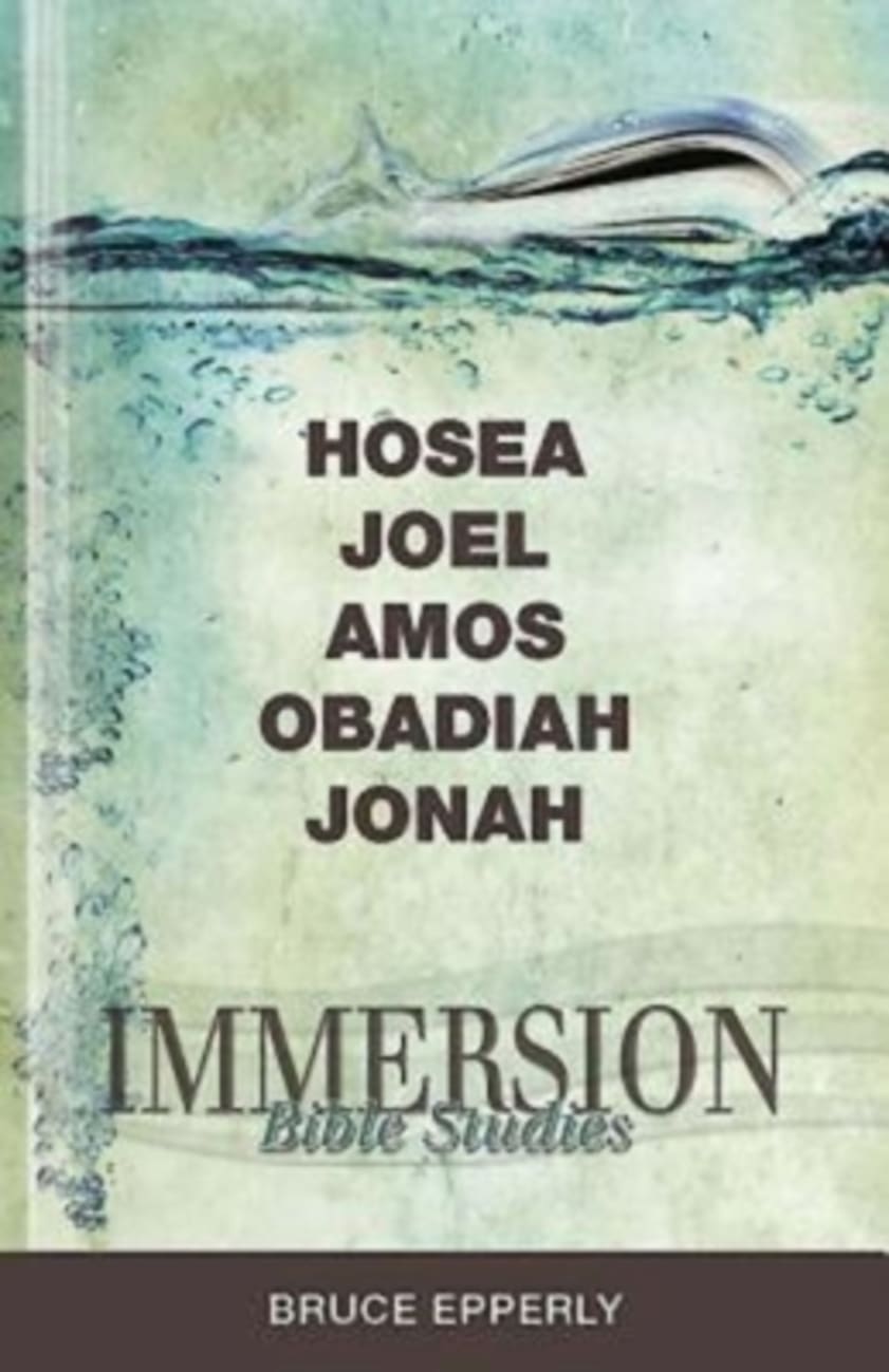 Hosea, Joel, Amos, Obadiah, Jonah (Immersion Bible Study Series) Paperback