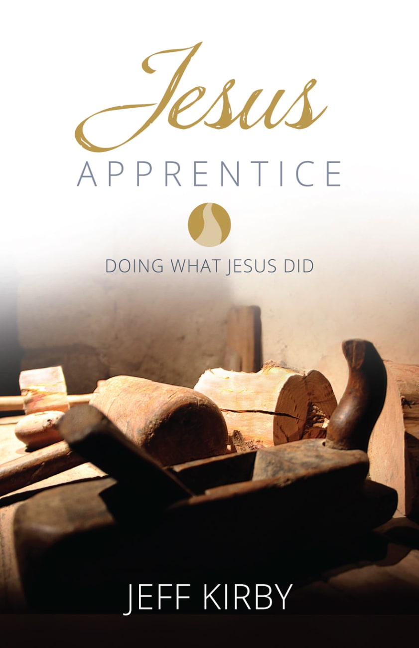 Jesus Apprentice: Doing What Jesus Did Paperback