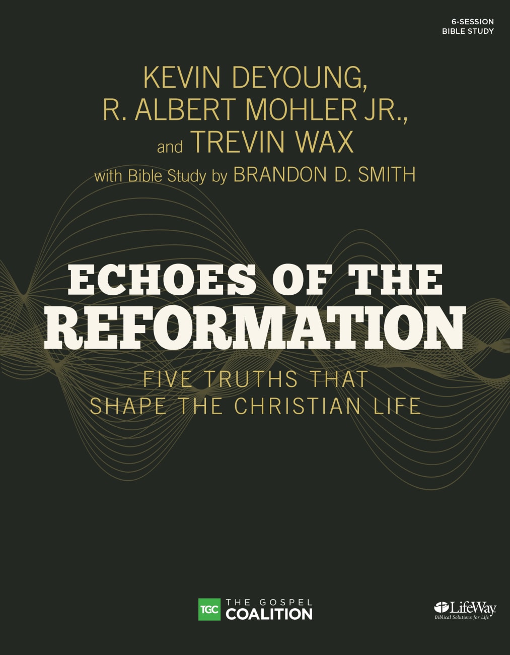 Echoes of the Reformations: Five Truths That Shape the Christian Life (Bible Study Book) Paperback