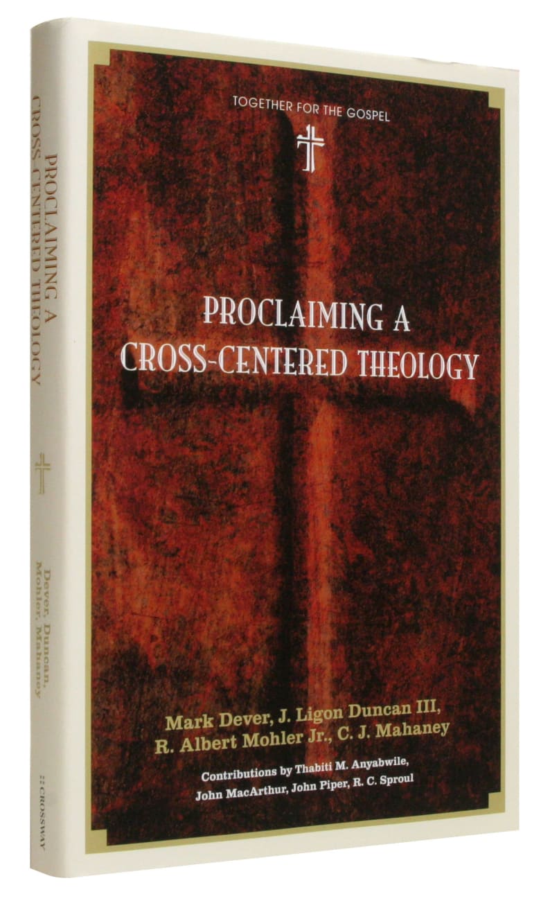 Proclaiming a Cross-Centered Theology (Together For The Gospel Series) Hardback