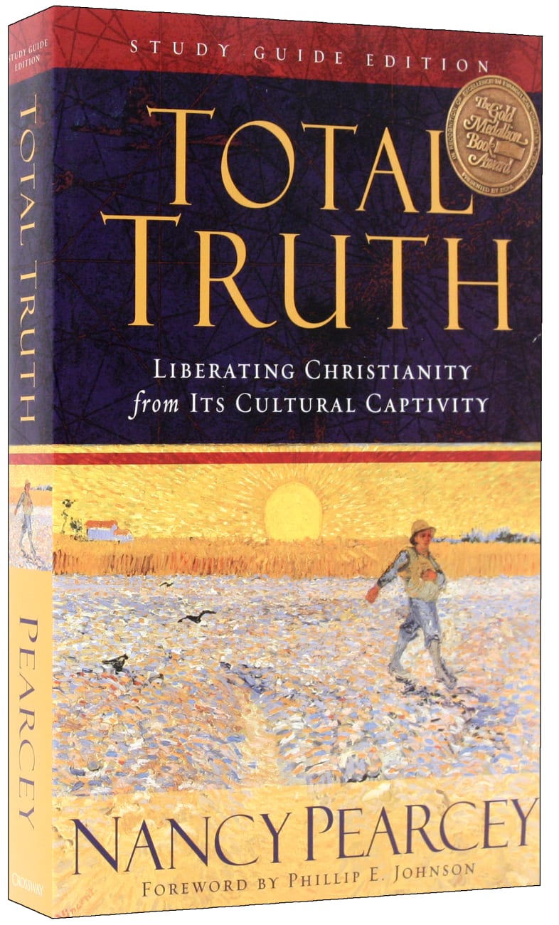 Total Truth: Liberating Christianity From Its Cultural Captivity (Study Guide Edition) Paperback