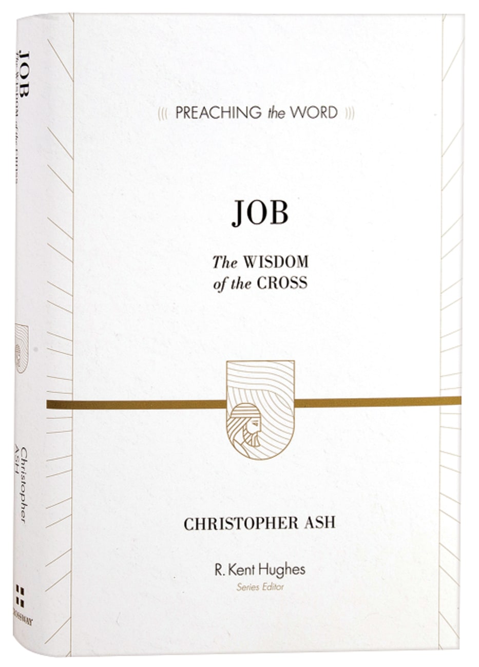 Job - the Wisdom of the Cross (Preaching The Word Series) Hardback