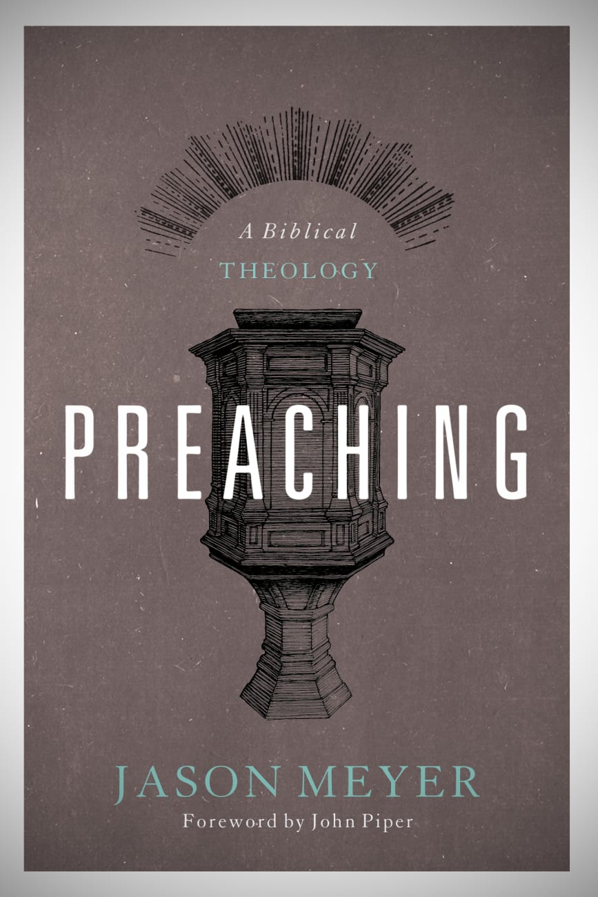 Preaching: A Biblical Theology Paperback