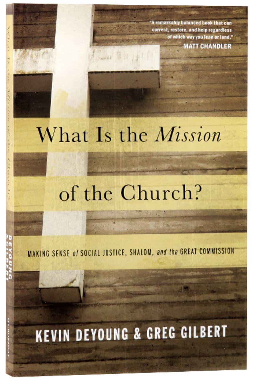 What is the Mission of the Church? Making the Sense of Social Justice, Shalom, and the Great Commission Paperback