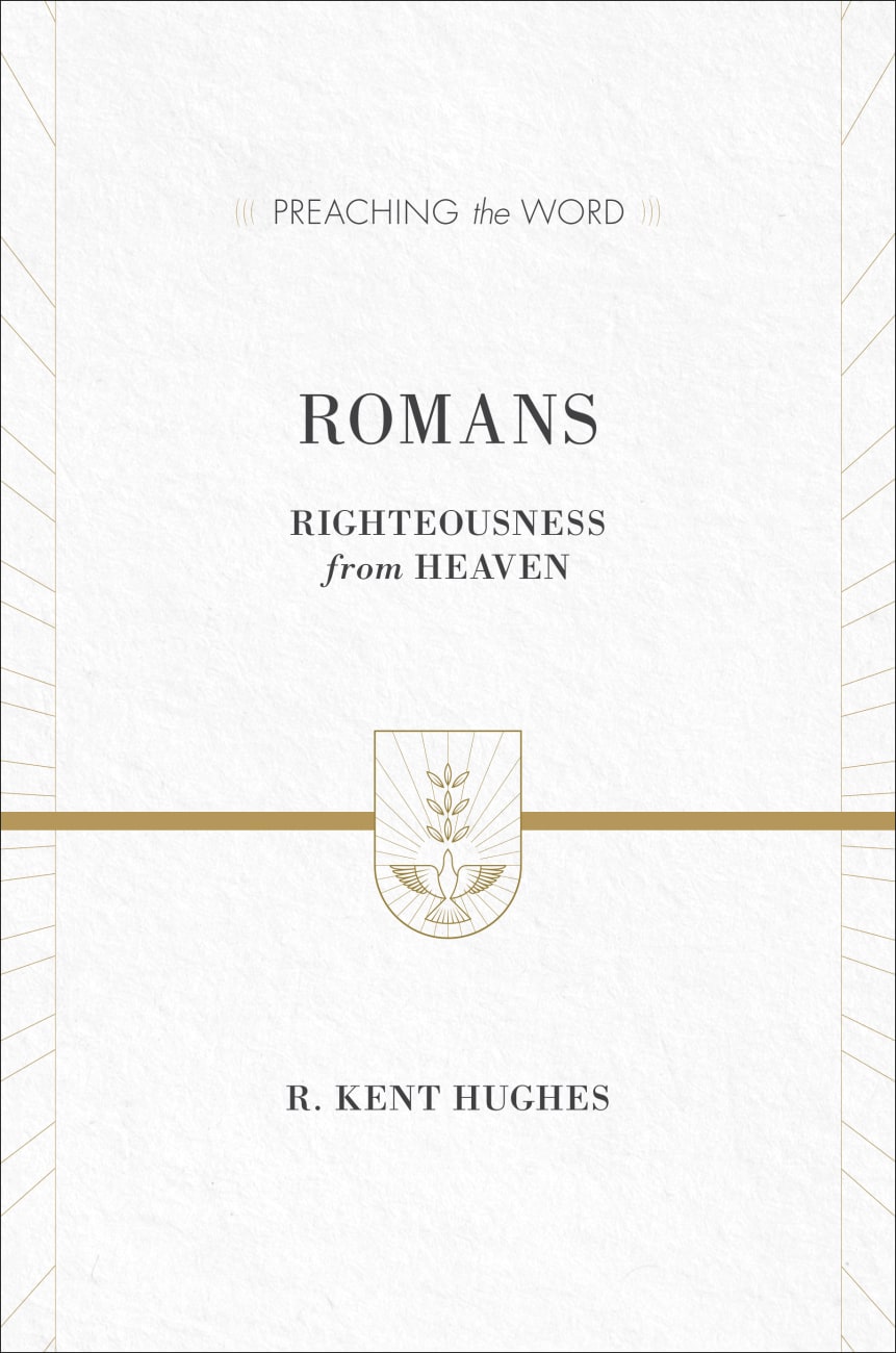 Romans - Righteousness From Heaven (Preaching The Word Series) Hardback