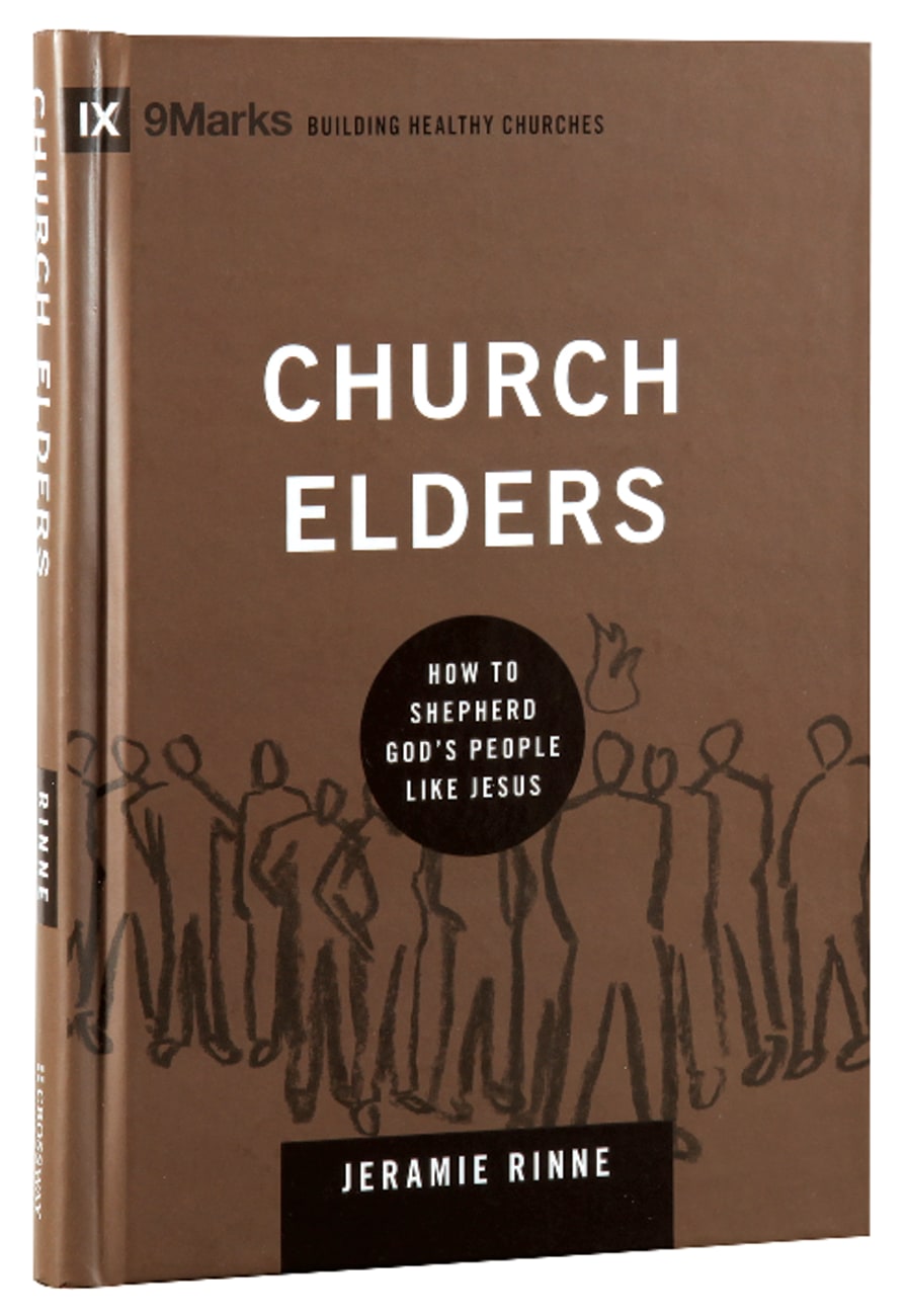 Church Elders - How to Shepherd God's People Like Jesus (9marks Building Healthy Churches Series) Hardback