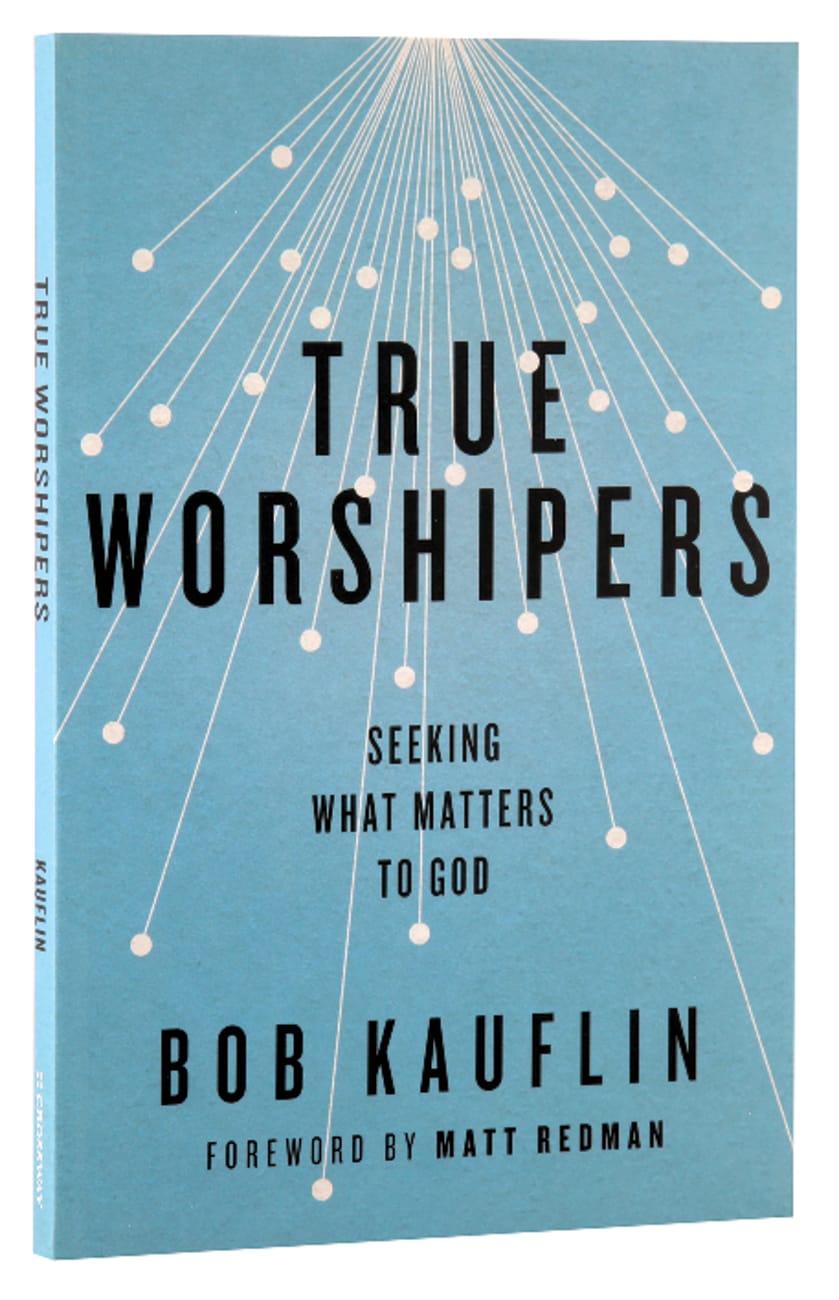 True Worshipers: Seeking What Matters to God Paperback