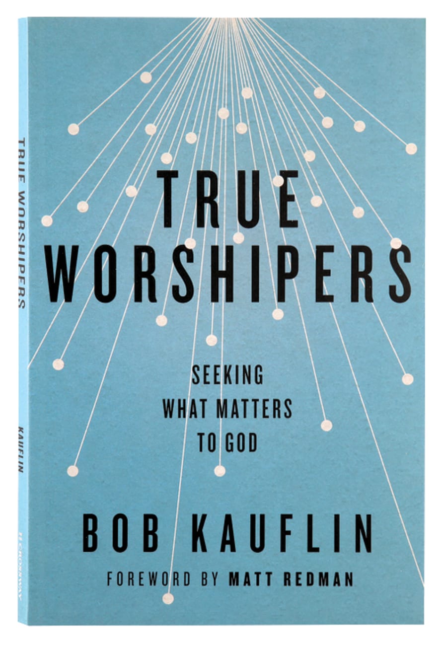 True Worshipers: Seeking What Matters to God Paperback