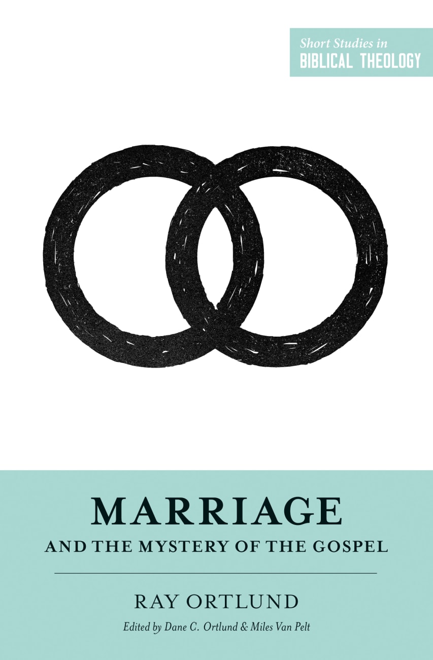 Marriage and the Mystery of the Gospel (Short Studies In Biblical Theology Series) Paperback