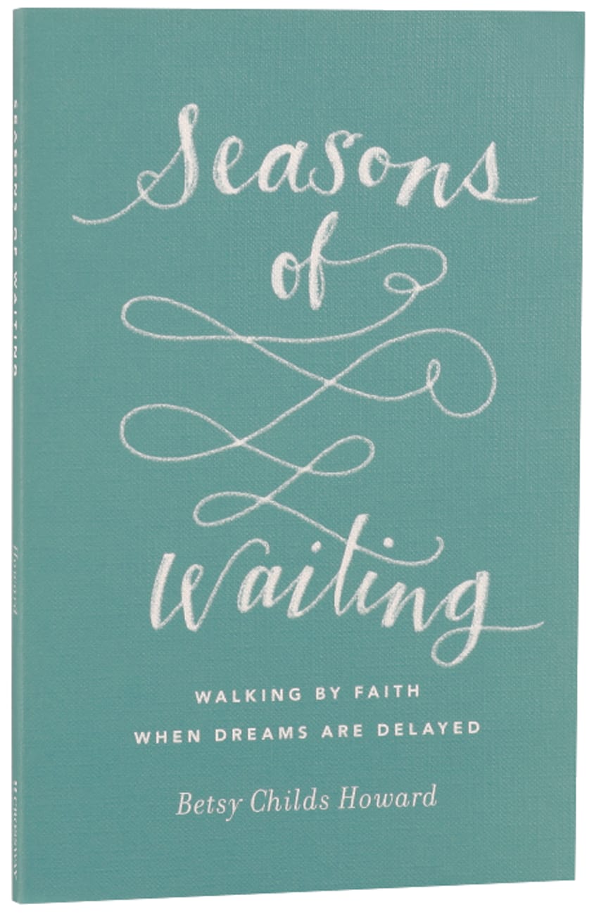 Seasons of Waiting: Walking By Faith When Dreams Are Delayed Paperback