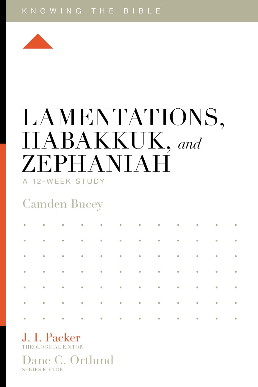 Lamentations, Habakkuk, and Zephaniah (12 Week Study) (Knowing The Bible Series) Paperback