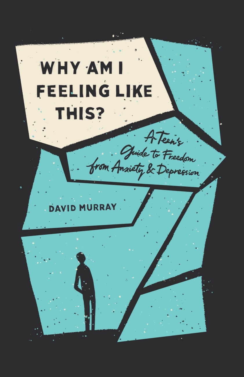 Why Am I Feeling Like This?: A Teen's Guide to Freedom From Anxiety and Depression Paperback