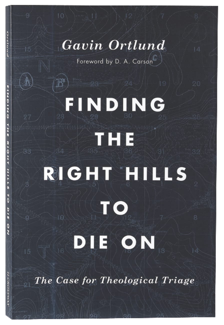 Tgco: Finding the Right Hills to Die on: The Case For Theological Triage Paperback