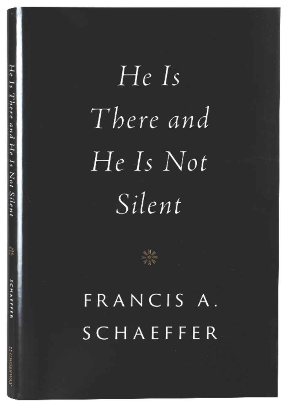 He is There and He is Not Silent (Francis A Schaeffer Classic Series) Hardback